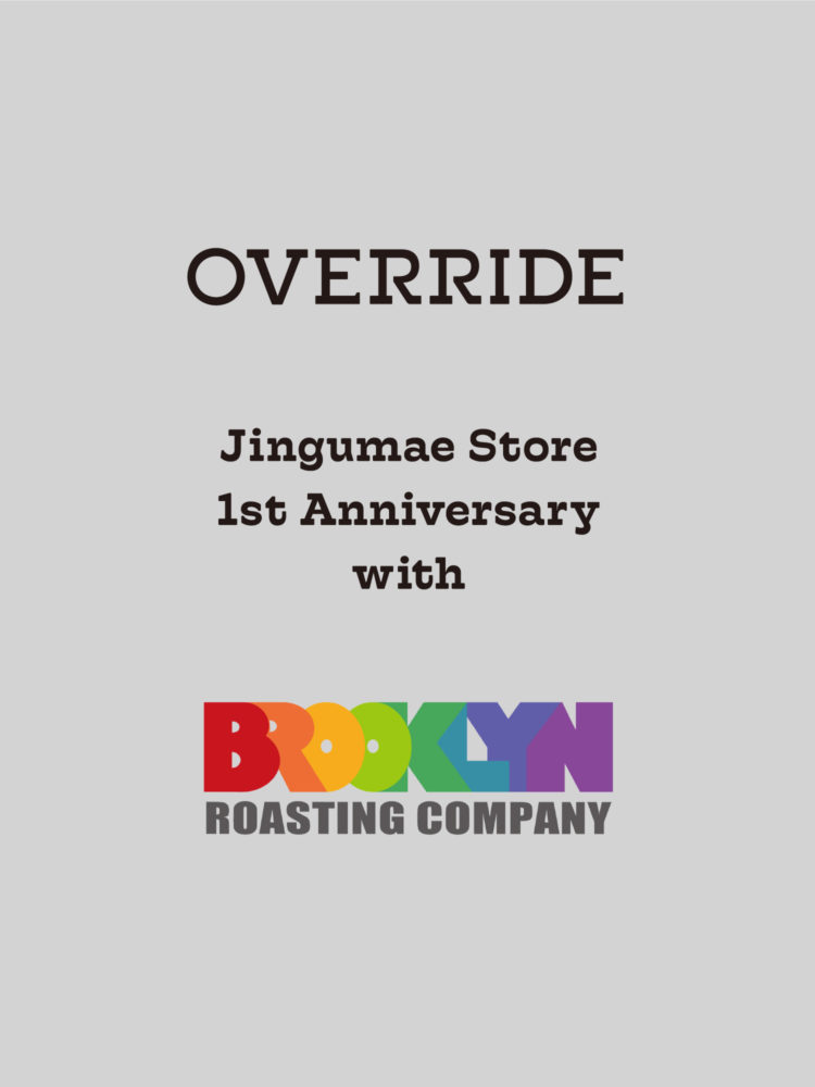 OVERRIDE 神宮前1周年記念！BROOKLYN ROASTING COMPANYとコラボレーション開催