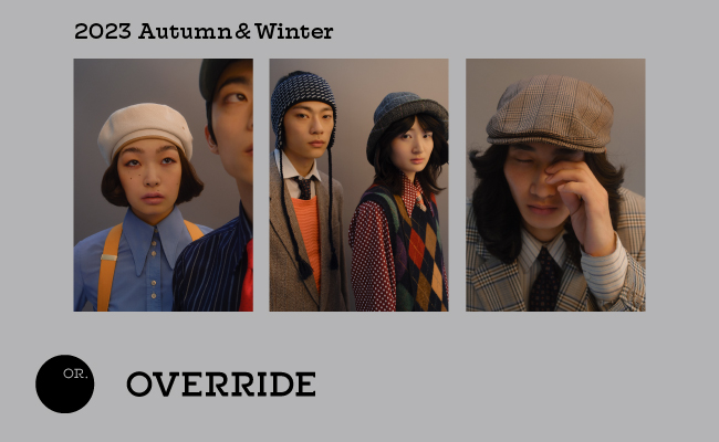 OVERRIDE – 2023 Autumn & Winter